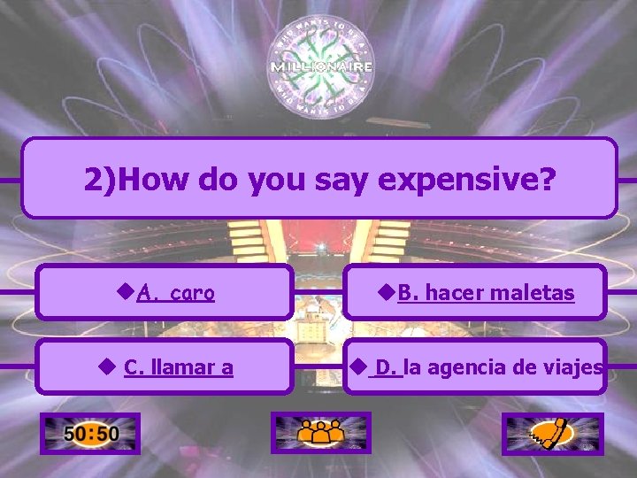 2)How do you say expensive? u. A. caro u. B. hacer maletas u C.