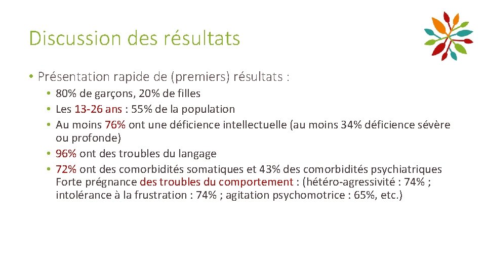 Discussion des résultats • Présentation rapide de (premiers) résultats : • 80% de garçons,