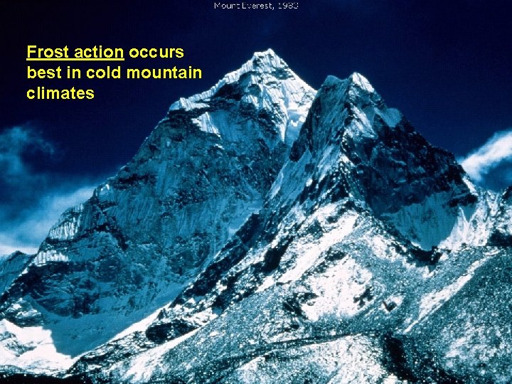Frost action occurs best in cold mountain climates Frost action occurs best in cold mountain climates