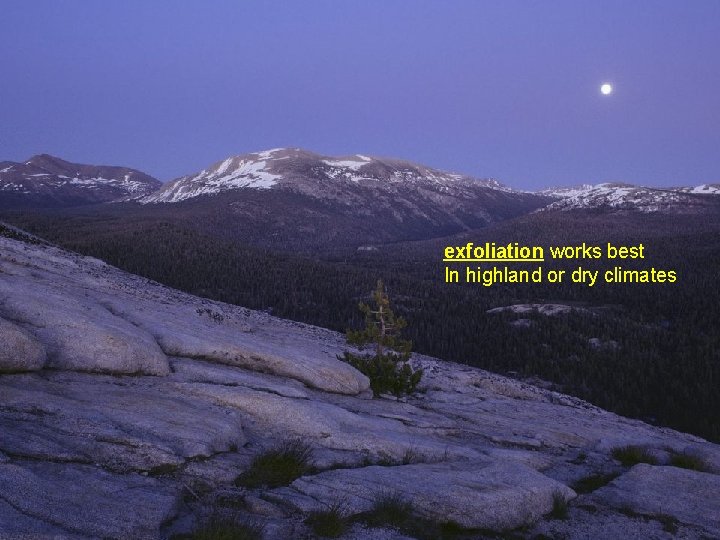 exfoliation works best In highland or dry climates exfoliation works best In highland or dry climates