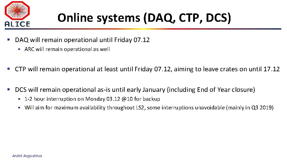 Online systems (DAQ, CTP, DCS) § DAQ will remain operational until Friday 07. 12