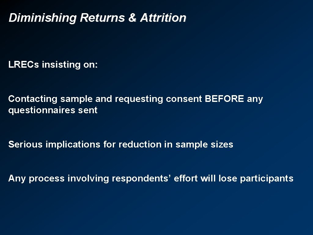 Diminishing Returns & Attrition LRECs insisting on: Contacting sample and requesting consent BEFORE any