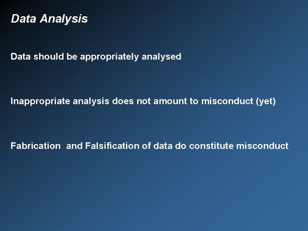 Data Analysis Data should be appropriately analysed Inappropriate analysis does not amount to misconduct