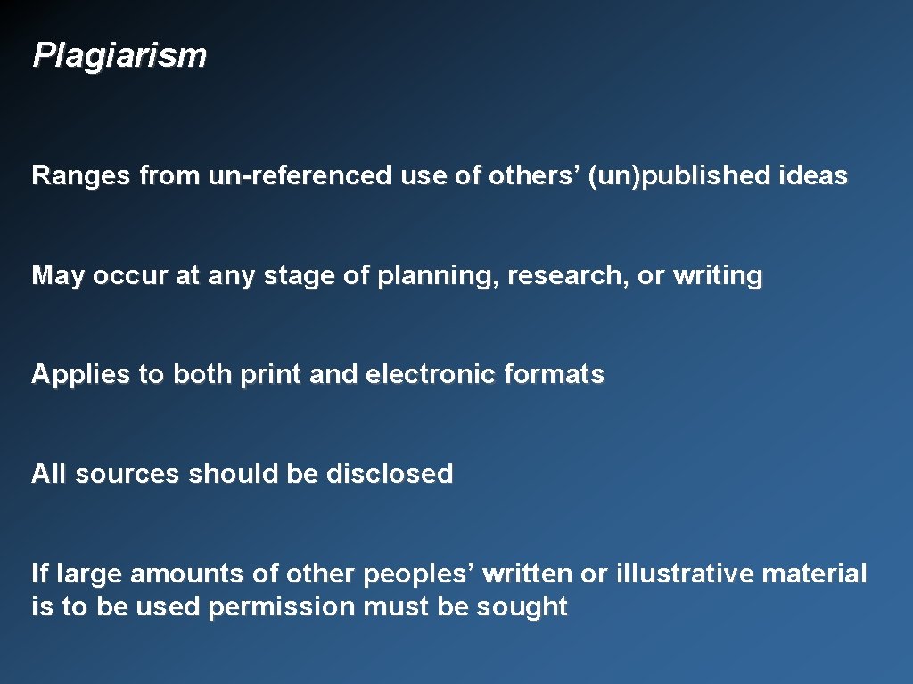 Plagiarism Ranges from un-referenced use of others’ (un)published ideas May occur at any stage