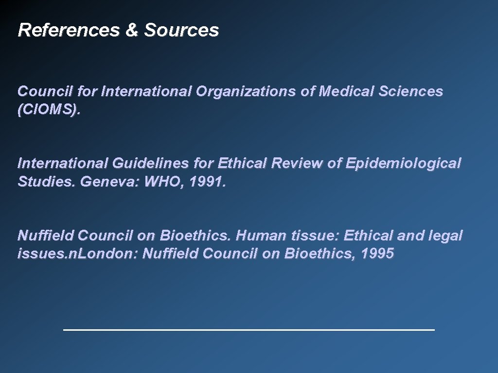 References & Sources Council for International Organizations of Medical Sciences (CIOMS). International Guidelines for
