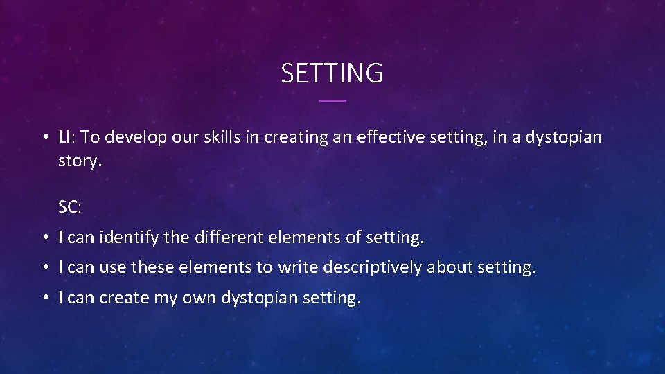 SETTING • LI: To develop our skills in creating an effective setting, in a