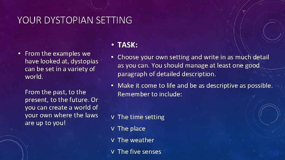 YOUR DYSTOPIAN SETTING • From the examples we have looked at, dystopias can be