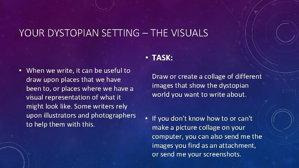 YOUR DYSTOPIAN SETTING – THE VISUALS • TASK: • When we write, it can