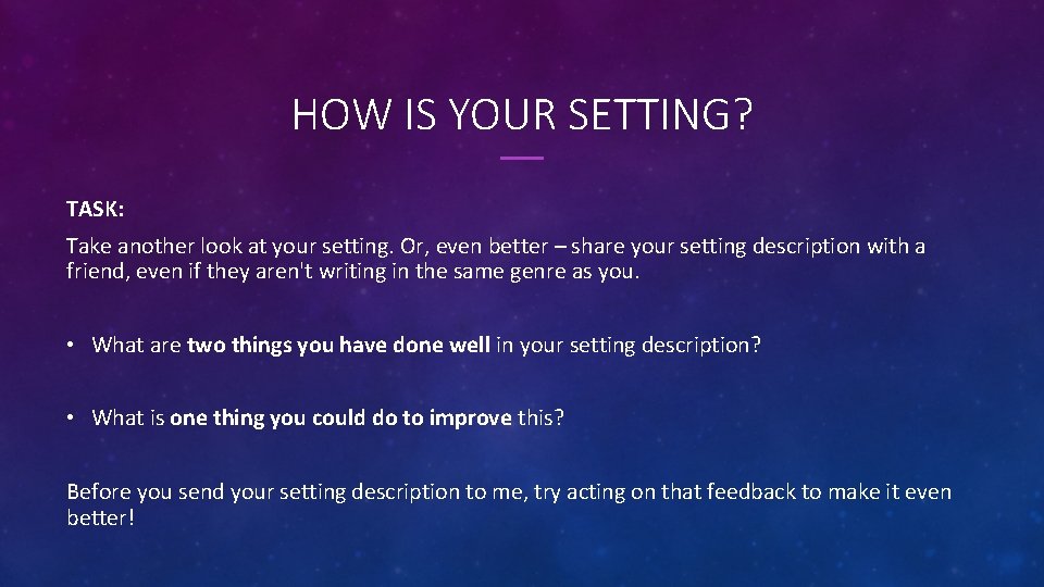HOW IS YOUR SETTING? TASK: Take another look at your setting. Or, even better