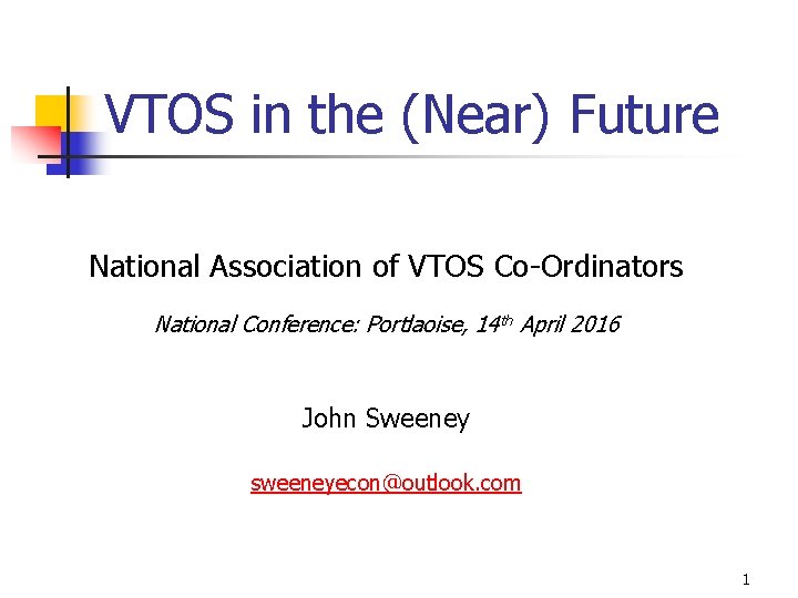 VTOS in the (Near) Future National Association of VTOS Co-Ordinators National Conference: Portlaoise, 14