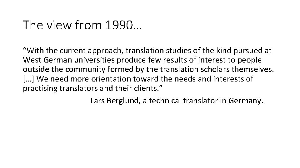 The view from 1990… “With the current approach, translation studies of the kind pursued The view from 1990… “With the current approach, translation studies of the kind pursued