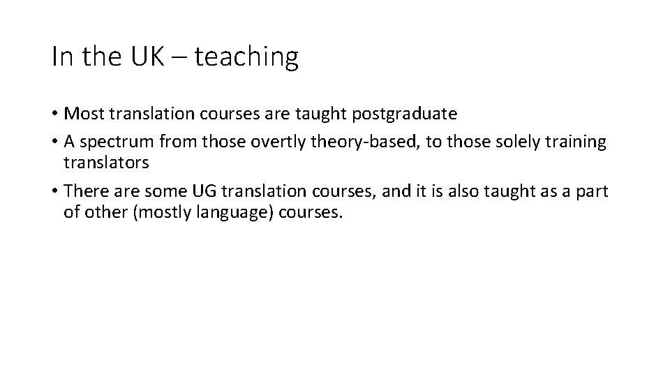 In the UK – teaching • Most translation courses are taught postgraduate • A In the UK – teaching • Most translation courses are taught postgraduate • A