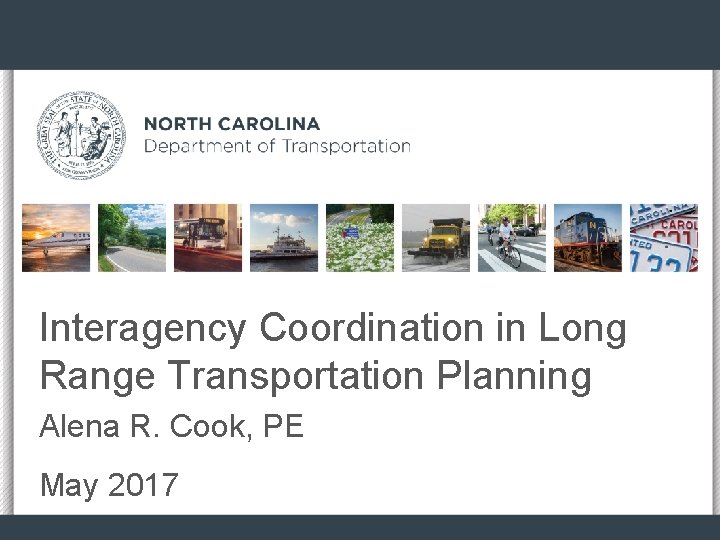 Interagency Coordination in Long Range Transportation Planning Alena R. Cook, PE May 2017 