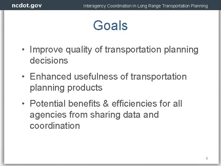Interagency Coordination In Long Range Transportation Planning Goals • Improve quality of transportation planning