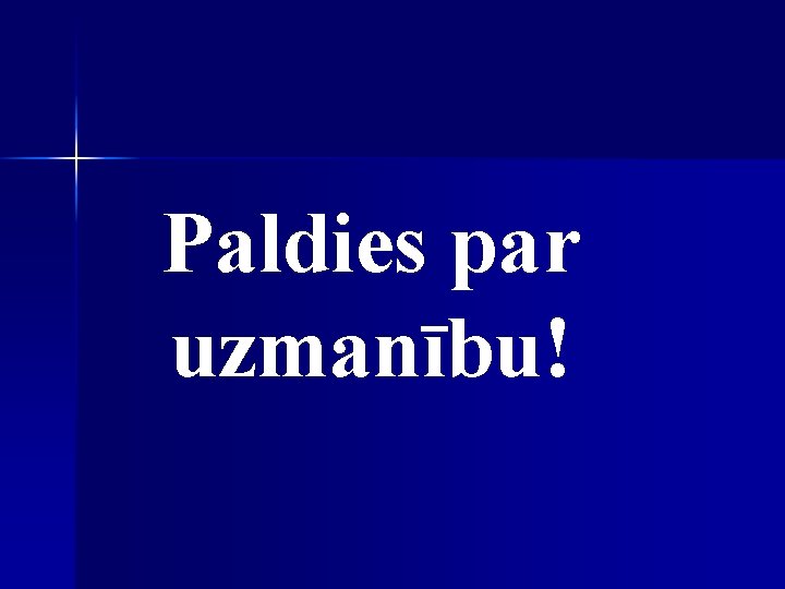 Paldies par uzmanību! 