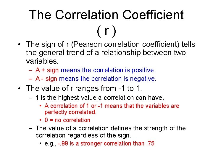 The Correlation Coefficient (r) • The sign of r (Pearson correlation coefficient) tells the