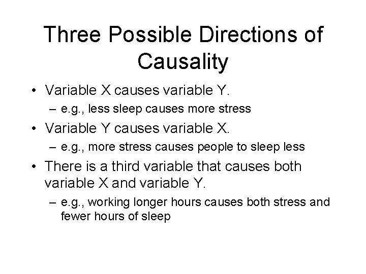 Three Possible Directions of Causality • Variable X causes variable Y. – e. g.
