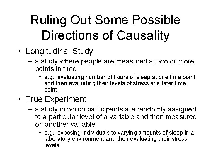 Ruling Out Some Possible Directions of Causality • Longitudinal Study – a study where