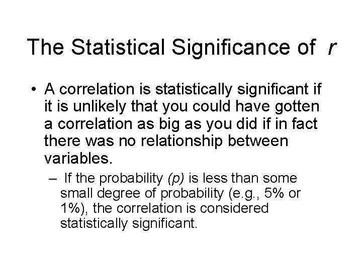The Statistical Significance of r • A correlation is statistically significant if it is