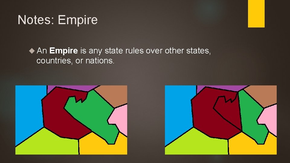 Notes: Empire An Empire is any state rules over other states, countries, or nations. Notes: Empire An Empire is any state rules over other states, countries, or nations.