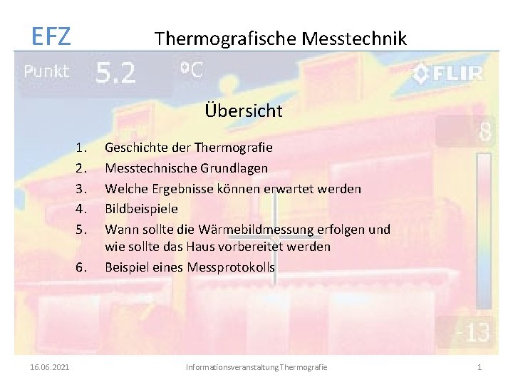 EFZ Thermografische Messtechnik Übersicht 1. 2. 3. 4. 5. 6. 16. 06. 2021 Geschichte