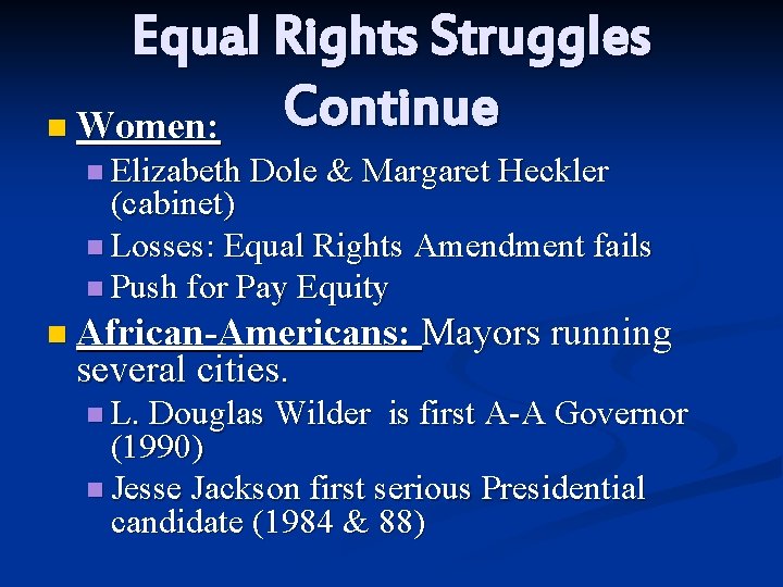 Equal Rights Struggles Continue n Women: n Elizabeth Dole & Margaret Heckler (cabinet) n