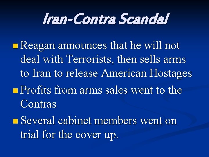 Iran-Contra Scandal n Reagan announces that he will not deal with Terrorists, then sells