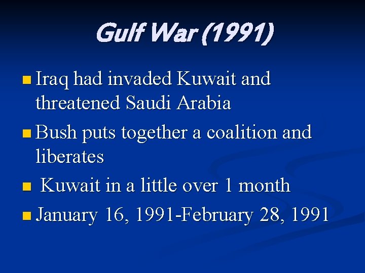 Gulf War (1991) n Iraq had invaded Kuwait and threatened Saudi Arabia n Bush