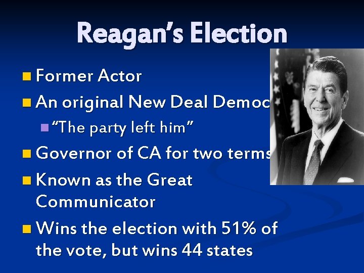 Reagan’s Election n Former Actor n An original New Deal Democrat n “The party