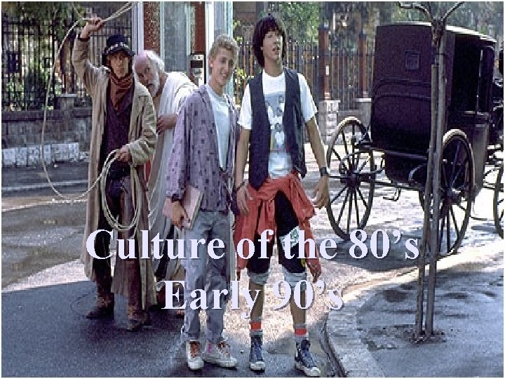 Culture of the 80’s Early 90’s 