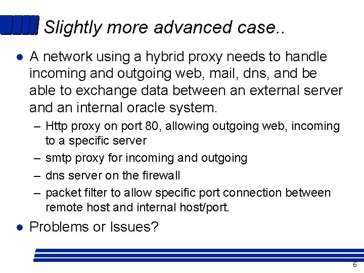 Slightly more advanced case. . l A network using a hybrid proxy needs to