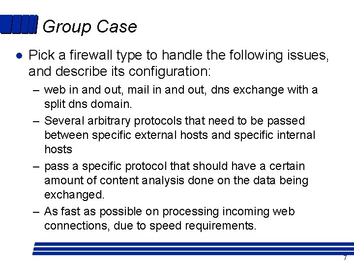 Group Case l Pick a firewall type to handle the following issues, and describe