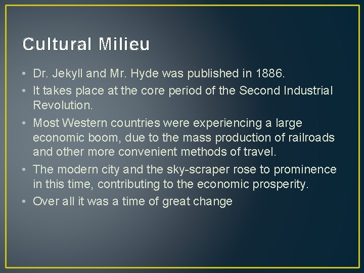 Cultural Milieu • Dr. Jekyll and Mr. Hyde was published in 1886. • It
