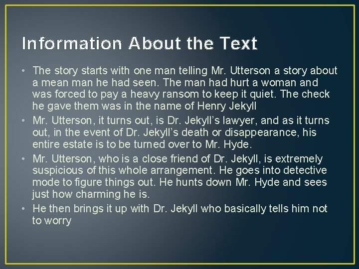 Information About the Text • The story starts with one man telling Mr. Utterson