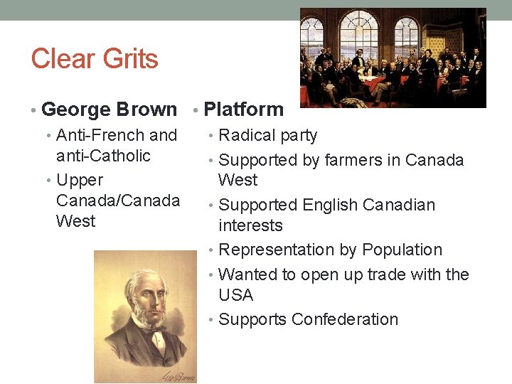 Clear Grits • George Brown • Platform • Anti-French and • Radical party anti-Catholic
