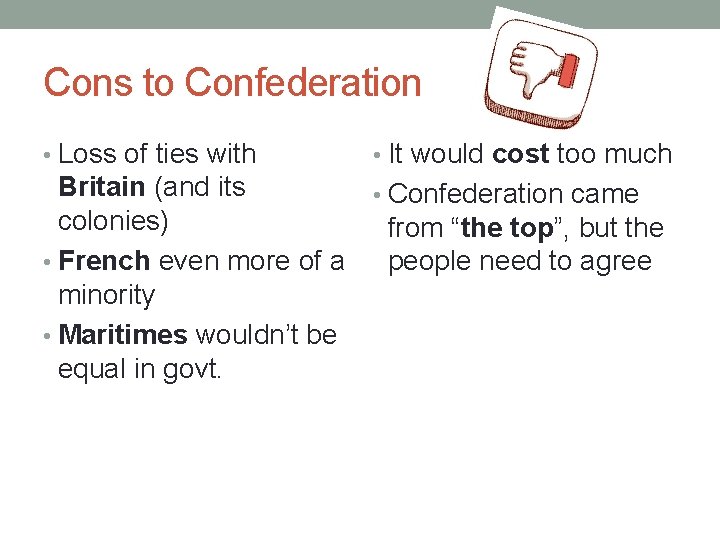 Cons to Confederation • Loss of ties with • It would cost too much