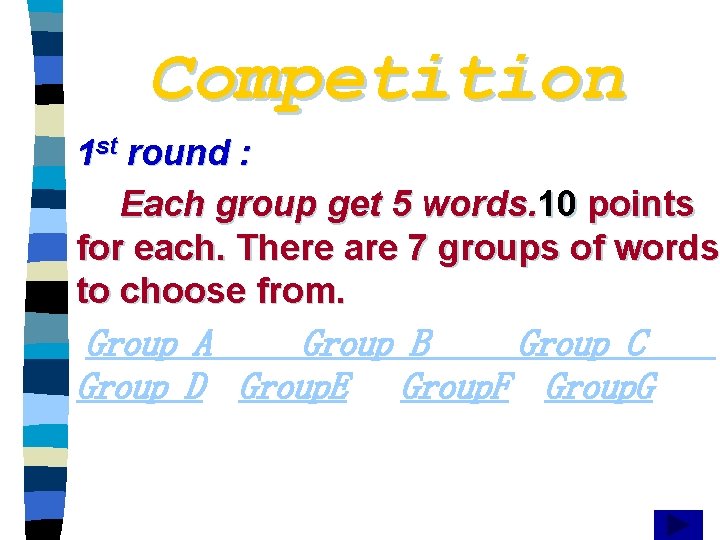 Competition 1 st round : Each group get 5 words. 10 points for each.