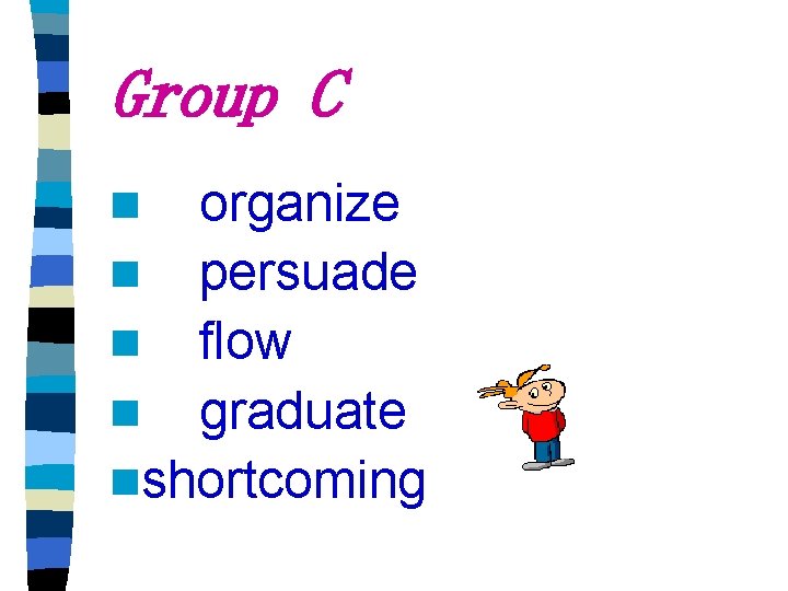 Group C organize n persuade n flow n graduate nshortcoming n 