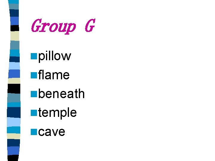 Group G npillow nflame nbeneath ntemple ncave 