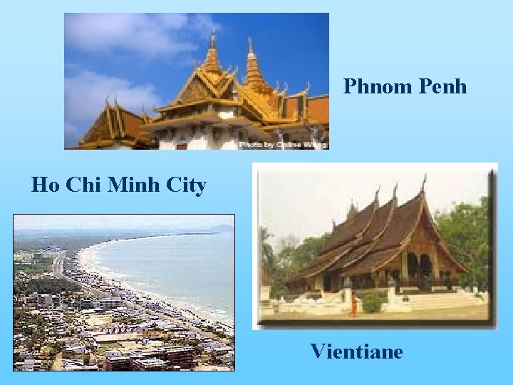 Phnom Penh Ho Chi Minh City Vientiane 