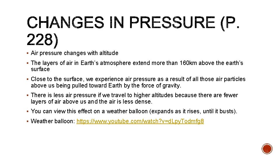 § Air pressure changes with altitude § The layers of air in Earth’s atmosphere