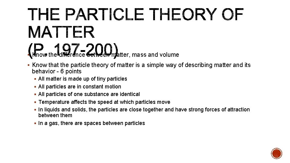 § Know the difference between matter, mass and volume § Know that the particle