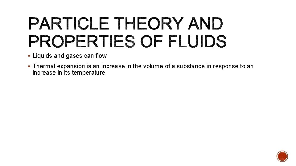 § Liquids and gases can flow § Thermal expansion is an increase in the