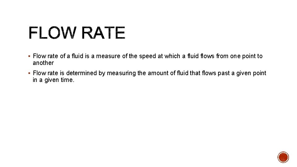 § Flow rate of a fluid is a measure of the speed at which