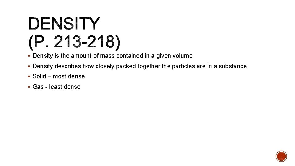 § Density is the amount of mass contained in a given volume § Density