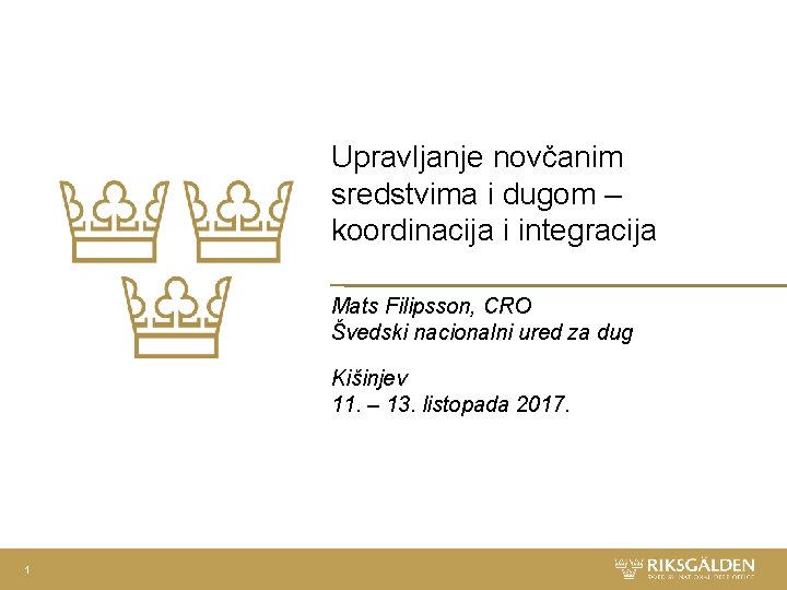 Upravljanje novčanim sredstvima i dugom – koordinacija i integracija Mats Filipsson, CRO Švedski nacionalni