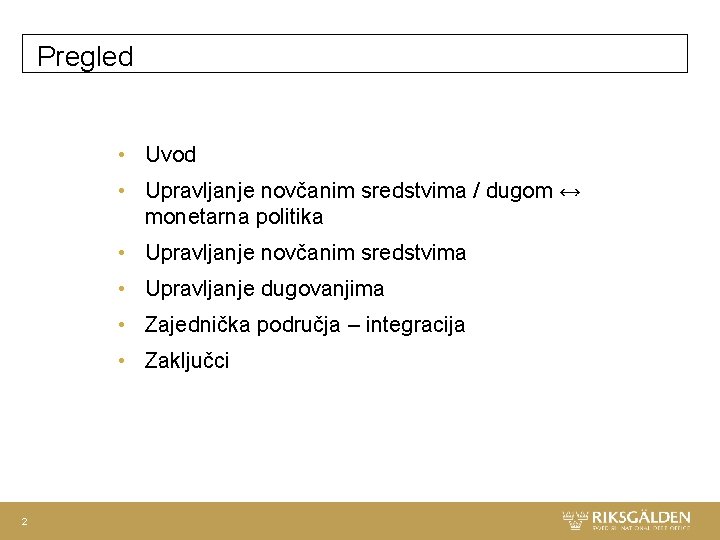 Pregled • Uvod • Upravljanje novčanim sredstvima / dugom ↔ monetarna politika • Upravljanje