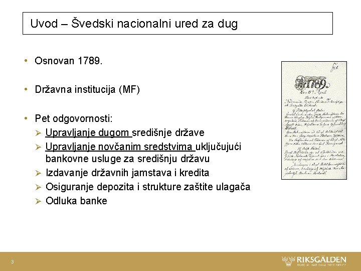 Uvod – Švedski nacionalni ured za dug • Osnovan 1789. • Državna institucija (MF)