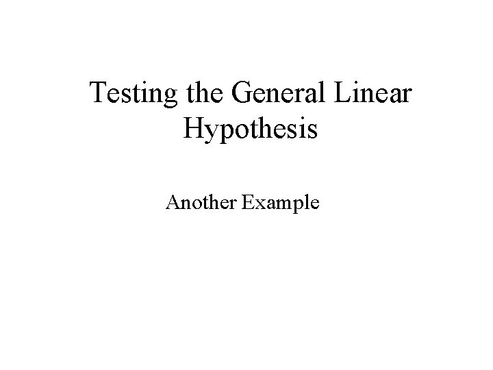 Testing the General Linear Hypothesis Another Example Testing the General Linear Hypothesis Another Example