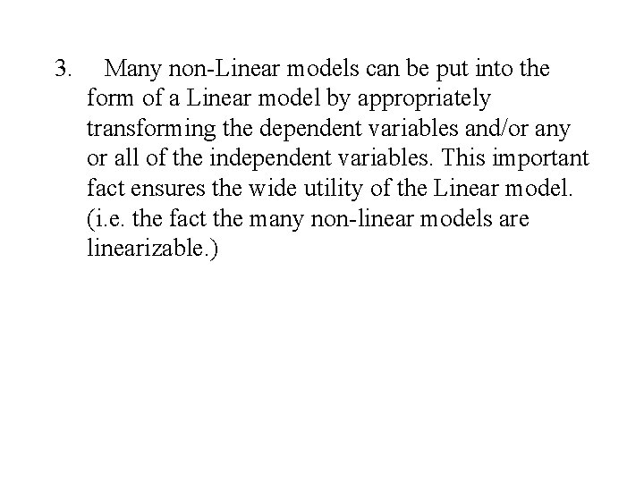 3. Many non-Linear models can be put into the form of a Linear model 3. Many non-Linear models can be put into the form of a Linear model